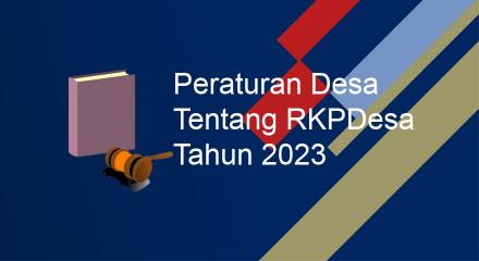 Peraturan Desa Tentang RKP Desa Tahun 2023